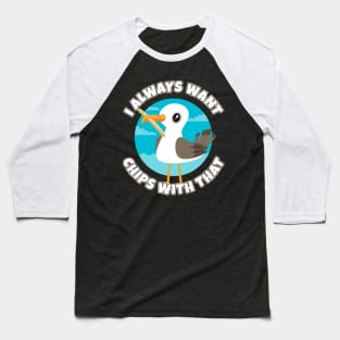 I always want chips with that - funny seagull Baseball T-Shirt